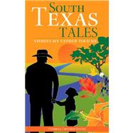 South Texas Tales : Stories My Father Told Me
