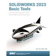 SOLIDWORKS 2023 Basic Tools: Getting Started with Parts, Assemblies and Drawings