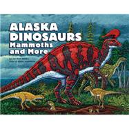 Alaska Dinosaurs, Mammoths, and More