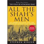 All the Shah's Men : An American Coup and the Roots of Middle East Terror