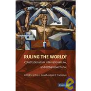 Ruling the World?: Constitutionalism, International Law, and Global Governance