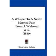 Whisper to a Newly Married Pair : From A Widowed Wife (1850)