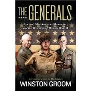 The Generals Patton, MacArthur, Marshall, and the Winning of World War II