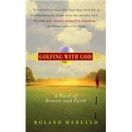 Golfing with God A Novel of Heaven and Earth