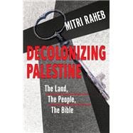 Decolonizing Palestine: the Land, the People, the Bible