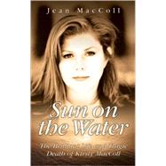 Sun on the Water The Brilliant Life and Tragic Death of Kirsty MacColl