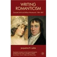 Writing Romanticism Charlotte Smith and William Wordsworth, 1784-1807