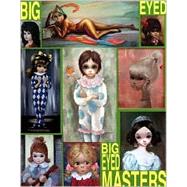 Big-Eyed Masters : The Big-Eyed Craze of the 1960s and the Artists Who Made It Happen