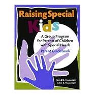 Raising Special Kids: A Group Program for Parents of Children With Special Needs; Parent Guidebook