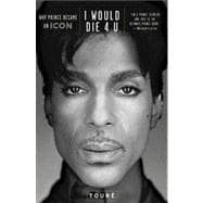 I Would Die 4 U : Why Prince Became an Icon