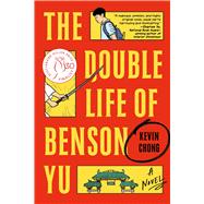 The Double Life of Benson Yu A Novel
