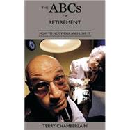 ABCs of Retirement : How Not to Work and Love It