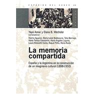 La Memoria Compartida: Espana y la Argentina en la Construccion de un Imaginario Cultural (1898-1950)