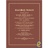 Court-Hand Restored, or, the Student's Assistant in Reading Old Deeds, Charters, Records Etc : Neatly Engraved on Twenty-Three Copper Plates, Describing the Old Law Hands, with Their Contractions and Abbreviations
