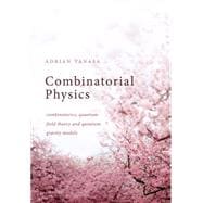 Combinatorial Physics Combinatorics, Quantum Field Theory, and Quantum Gravity Models