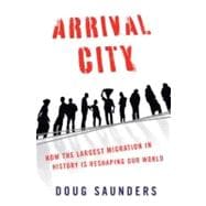 Arrival City : How the Largest Migration in History Is Reshaping Our World