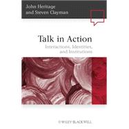 Talk in Action : Interactions, Identities, and Institutions