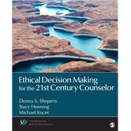 Ethical Decision Making for the 21st Century Counselor