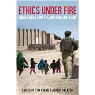 Ethics Under Fire Challenges for the Australian Army