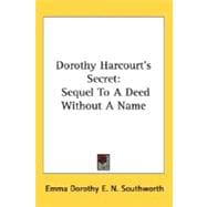 Dorothy Harcourt's Secret : Sequel to A Deed Without A Name