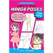 Learn to Draw Manga Poses for Kids Learn to draw with easy-to-follow drawing lessons in a manga story!