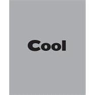 Book of Cool : What Is It? Who Decides It? and Why Do We Care So Much?