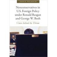 Neoconservatives in U.S. Foreign Policy Under Ronald Reagan and George W. Bush