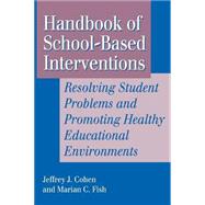 Handbook of School-Based Interventions Resolving Student Problems and Promoting Healthy Educational Environments