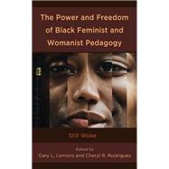 The Power and Freedom of Black Feminist and Womanist Pedagogy Still Woke