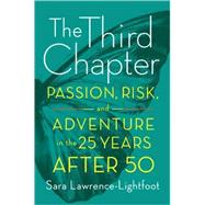The Third Chapter Passion, Risk, and Adventure in the 25 Years After 50