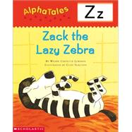 AlphaTales (Letter Z:  Zack the Lazy Zebra) A Series of 26 Irresistible Animal Storybooks That Build Phonemic Awareness & Teach Each letter of the Alphabet