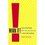Work It! How to Get Ahead, Save Your Ass, and Land a Job in Any Economy