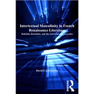 Intertextual Masculinity in French Renaissance Literature: Rabelais, Brant(me, and the Cent nouvelles nouvelles
