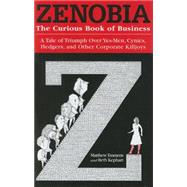 Zenobia : The Curious Book of Business : a Tale of Triumph over Yes-men, Cynics, Hedgers, and Other Corporate Killjoys
