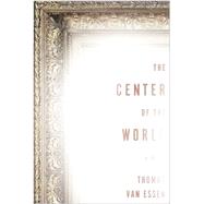 The Center of the World A Novel of  J. M. W. Turner and His Lost Painting