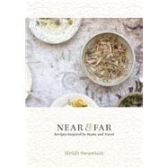 Near & Far Recipes Inspired by Home and Travel [A Cookbook]