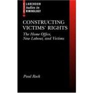 Constructing Victims' Rights The Home Office, New Labour, and Victims