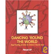 Dancing 'Round the World : Song Stretching Activities for Children's Favorite Tunes
