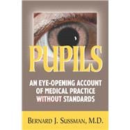 Pupils An Eye Opening Account of Medical Practice Without Standards