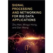 Signal Processing and Networking for Big Data Applications