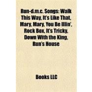 Run-D M C Songs : Walk This Way, It's Like That, Mary, Mary, You Be Illin', Rock Box, It's Tricky, down with the King, Run's House