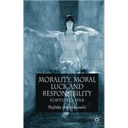 Morality, Moral Luck and Responsibility Fortune's Web