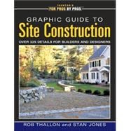 Graphic Guide to Site Construction : Over 325 Details for Builders and Designers