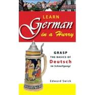 Learn German in a Hurry : Grasp the Basics of Deutsch Im Schnellgang!