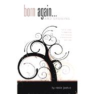 Born Again... and Growing! : How-to Steps to Beginning and Pursuing a Relationship with God