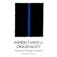 Inheritance and Originality Wittgenstein, Heidegger, Kierkegaard