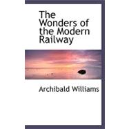 The Wonders of the Modern Railway