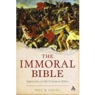 The Immoral Bible Approaches to Biblical Ethics