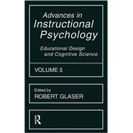 Advances in instructional Psychology, Volume 5: Educational Design and Cognitive Science