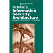 Information Security Architecture: An Integrated Approach to Security in the Organization, Second Edition